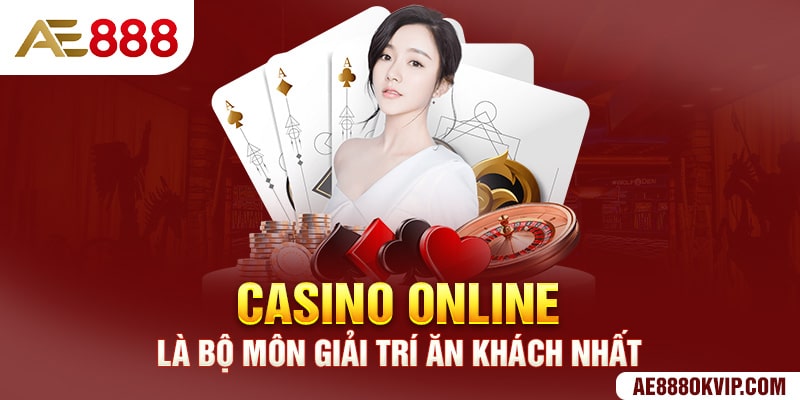 Casino online là bộ môn giải trí ăn khách nhất
